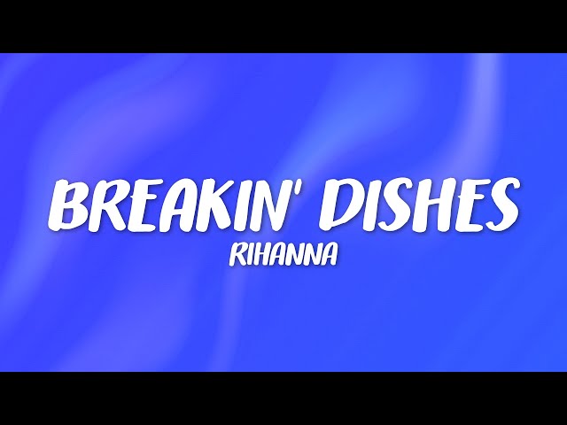 Rihanna – Breakin' Dishes (Lyrics)