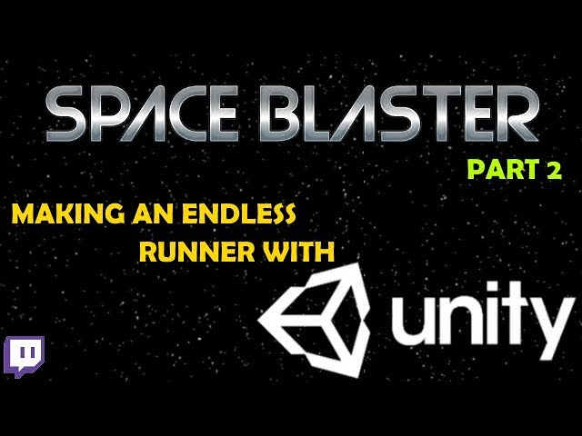 Space Blaster - Building an Endless Runner in Unity3D Part 2 (Twitch Stream)