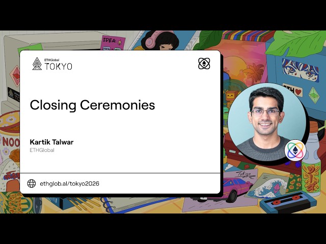 Closing Ceremonies | Kartik Talwar at ETHGlobal Tokyo 2026