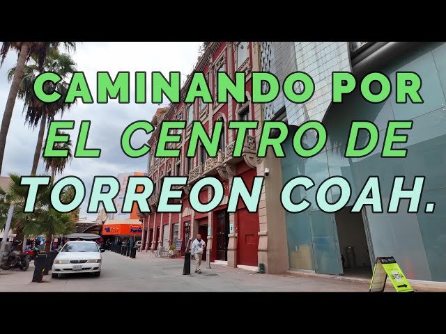 CAMINANDO POR EL CENTRO DE TORREON COAHUILA MEXICO CALLES DE TORREON