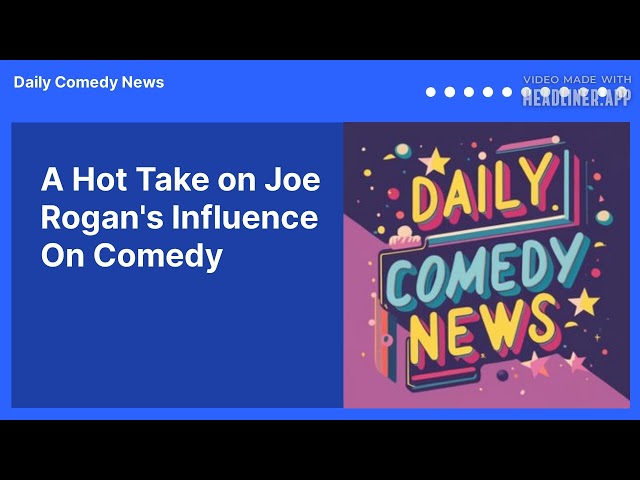 A Hot Take on Joe Rogan's Influence On Comedy | Daily Comedy News