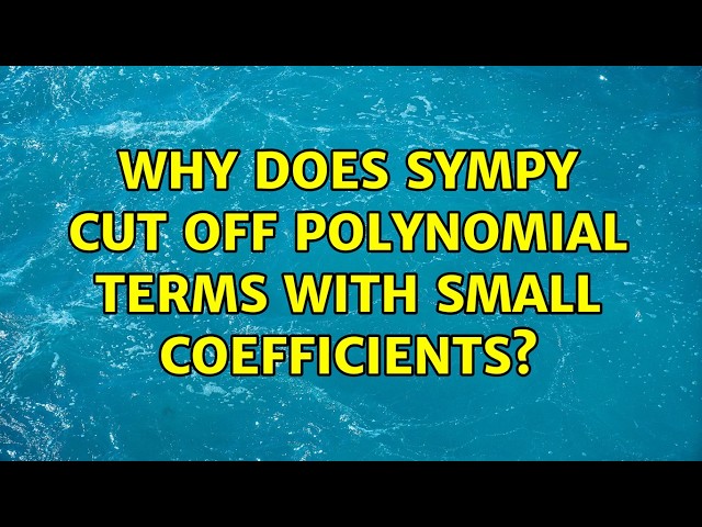 Why does Sympy cut off polynomial terms with small coefficients?
