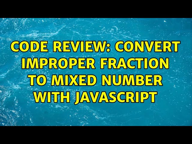 Code Review: Convert Improper Fraction to Mixed Number with JavaScript