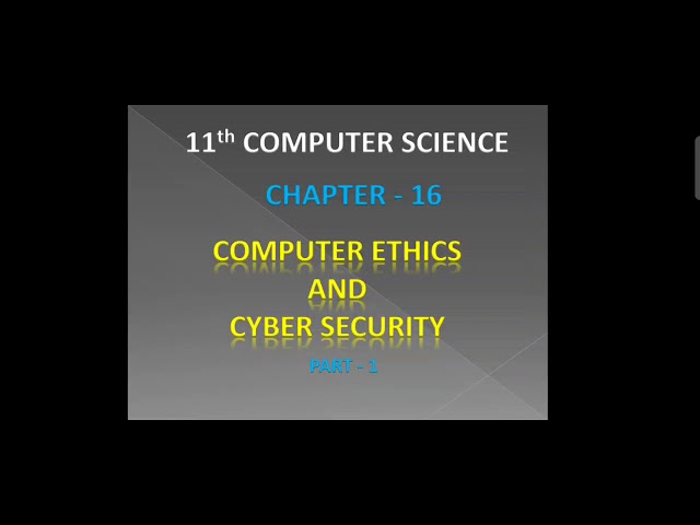 11th CS - Chapter 17 - Computer Ethics and Cyber Security Part 1