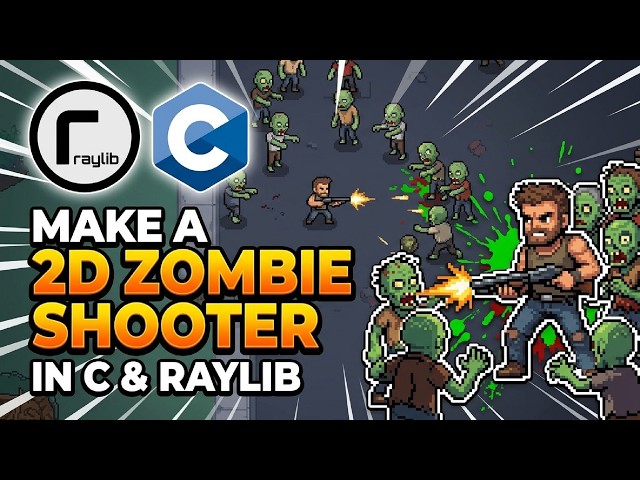 Raylib C Game Development: 2D Top Down Zombie Shooter