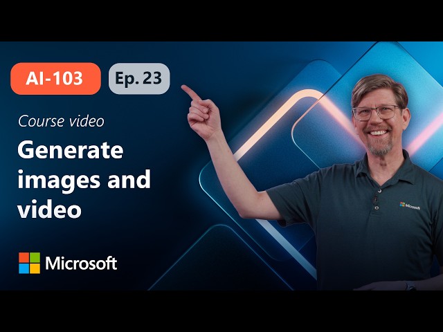 Generate images and video | AI-103 | Episode 23