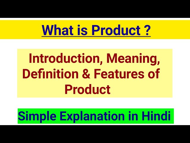 What is Product? Introduction Meaning Definition & Features of Product