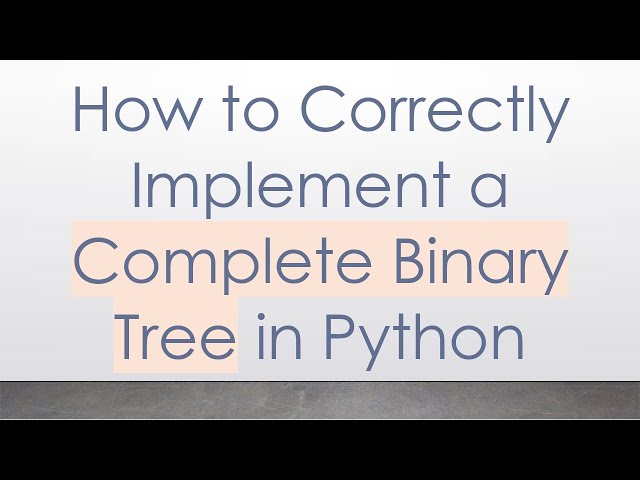 How to Correctly Implement a Complete Binary Tree in Python