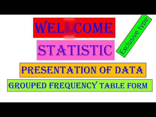Presentation of data by grouped frequency table form Exclusive type