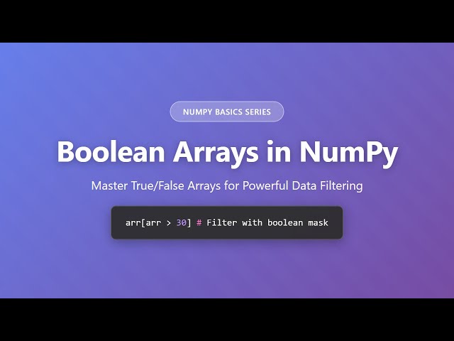 Boolean Arrays in NumPy: Master True/False Arrays for Data Filtering | NumPy Tutorial
