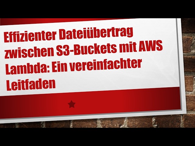 Effizienter Dateiübertrag zwischen S3-Buckets mit AWS Lambda: Ein vereinfachter Leitfaden