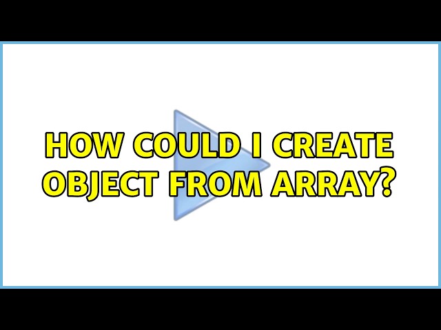 How could I create object from array? (4 Solutions!!)