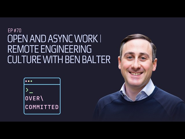 Open and Async Work | Remote Engineering Culture with Ben Balter