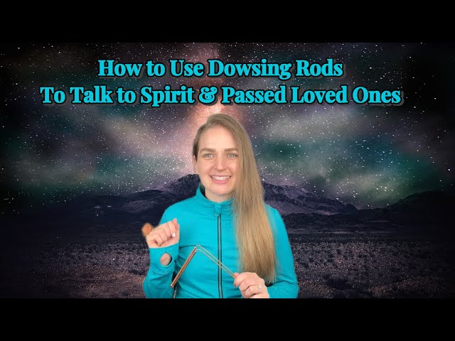 How to Use Dowsing Rods to Talk to Spirit and Passed Loved Ones