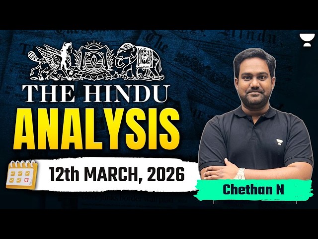 The Hindu Newspaper Analysis | 12th March, 2026 | UPSC Current Affairs Today | Chethan Sir