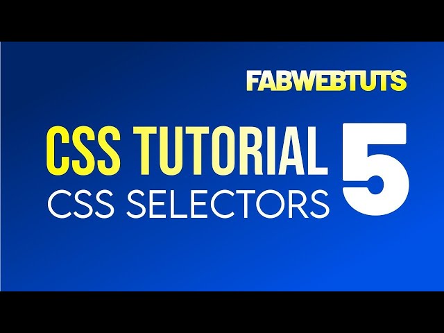 FabWebTuts CSS Tutorial 5 - CSS Selectors