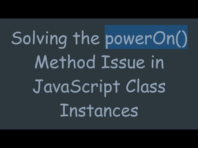 Solving the powerOn() Method Issue in JavaScript Class Instances