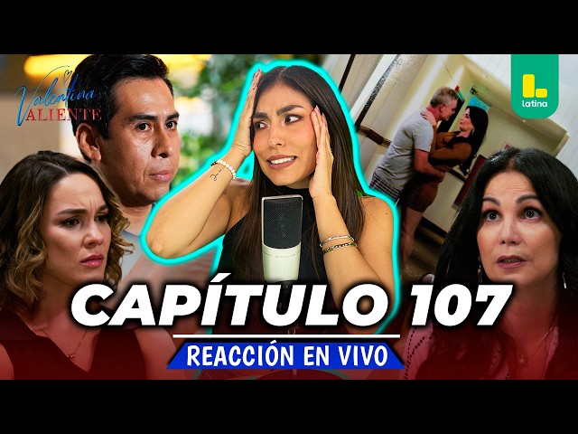 REACT VALENTINA VALIENTE - CAPÍTULO 107 - MARTES 04 DE AGOSTO | EN VIVO