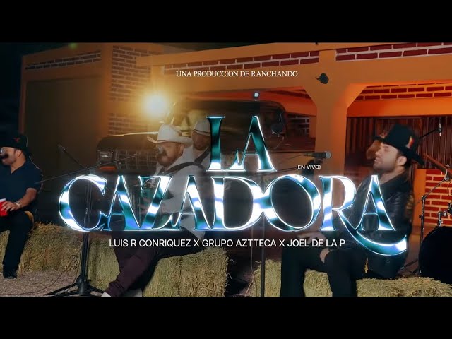 Luis R Conriquez, Joel De La P, Grupo Aztteca - The Huntress [Live]