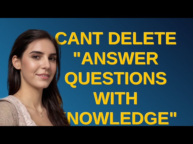 Salesforce: cant delete "Answer Questions with Knowledge" from agent's actions