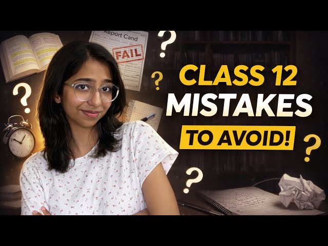 The Mistakes I Made in Class 12 (Don’t Repeat Them)