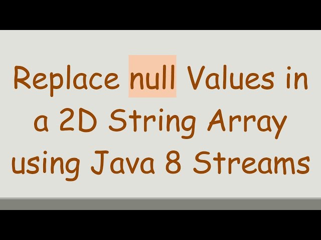 Replace null Values in a 2D String Array using Java 8 Streams