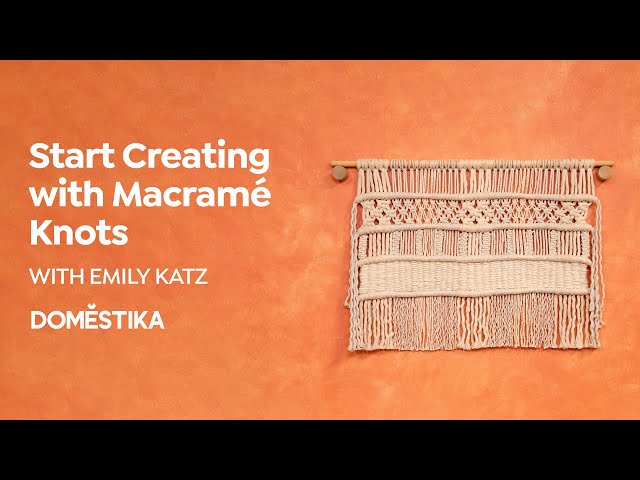 MACRAMÉ for BEGINNERS: Explore the Art of Knots - Online Course by Emily Katz | Domestika English