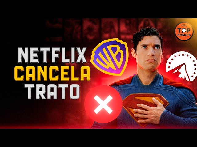NETFLIX CANCELA COMPRA DE WARNER: Paramount gana - The Top Comics