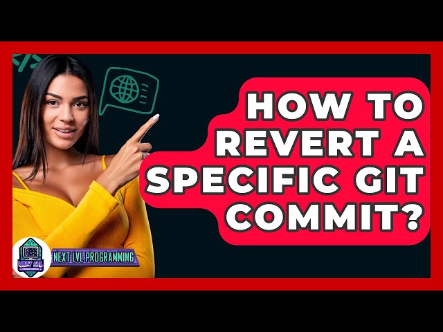 How To Revert A Specific Git Commit? - Next LVL Programming
