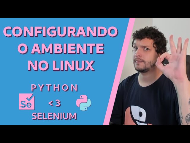Selenium com Python #01b - Configurando seu ambiente no Linux