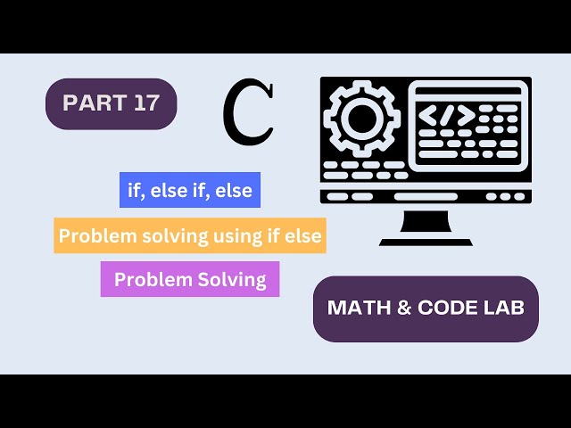 Problem Solving Using if else | Math & Code Lab | C Programming Bangla Tutorial | Part 17
