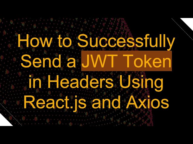 How to Successfully Send a JWT Token in Headers Using React.js and Axios