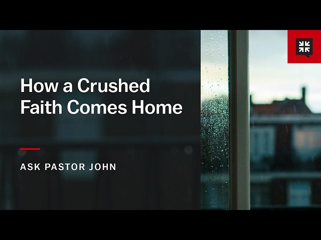 How a Crushed Faith Comes Home