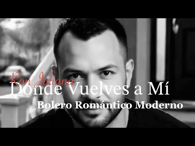 Donde Vuelves a Mí | Ron Juliana | Bolero Romántico Contemporáneo | Canción de Amor | Bolero 2026
