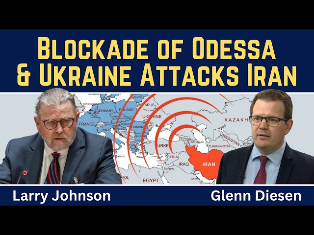 Larry Johnson: Russia's Naval Blockade of Odessa & Ukraine's Attack on Iranian Ship