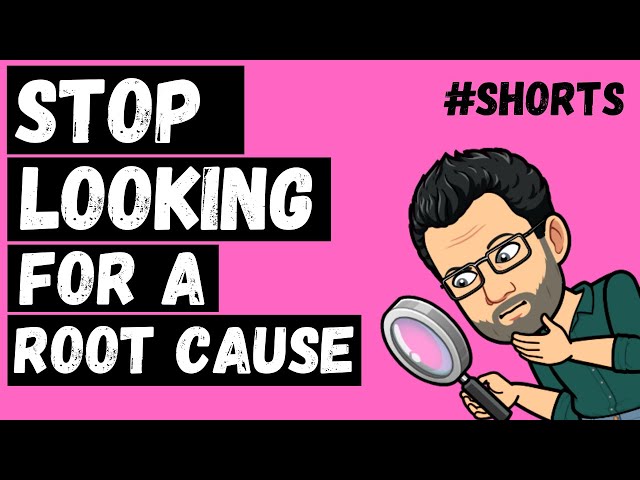 Stop looking for the “Root Cause”