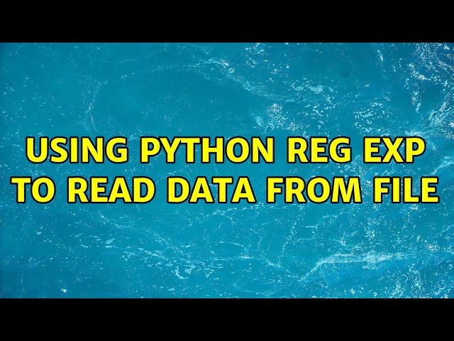 Using Python Reg Exp to read data from file (3 Solutions!!)