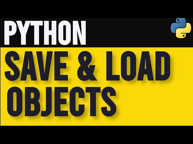 How to Use pickle to Save and Load Python Objects
