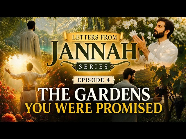 The Gardens You Were Promised | Letters From Jannah | EP4