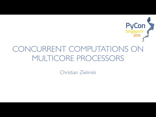 Concurrent Computations on Multicore Processors - PyCon SG 2015