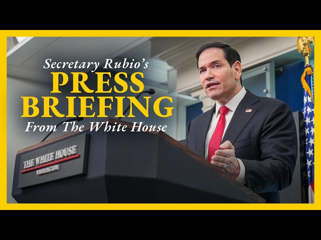White House Press Briefing with Secretary of State Marco Rubio