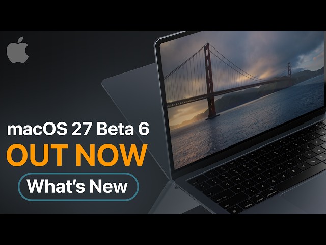 macOS 27 Beta 6 is Out! - What's New?