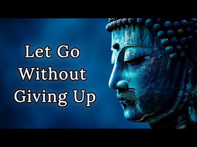 Let Go Without Giving Up — Buddhist Wisdom