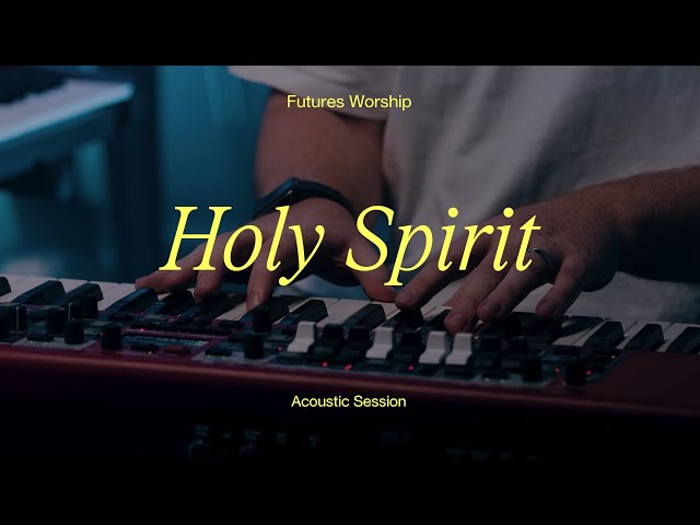 Holy Spirit - Acoustic Session - Futures Worship