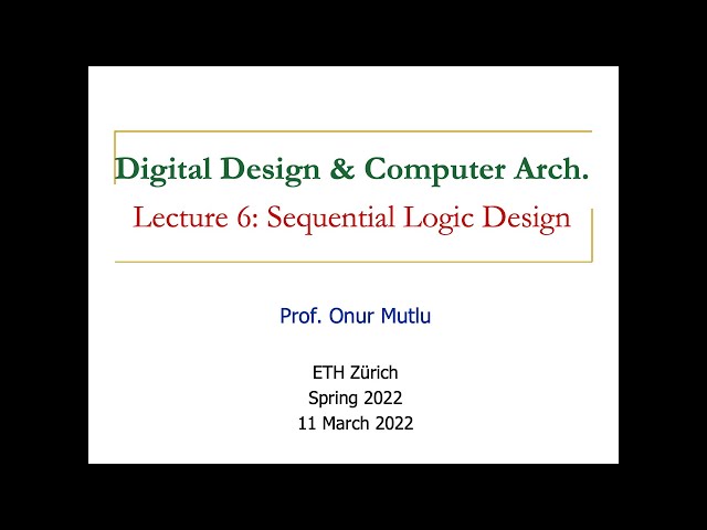 Digital Design & Computer Architecture - Lecture 6: Sequential Logic Design (Spring 2022)