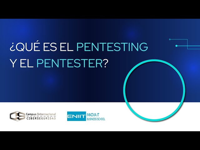 ¿Qué es el Pentesting? ¿En qué consiste la labor del Pentester?