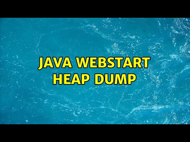 Java webstart heap dump (2 Solutions!!)