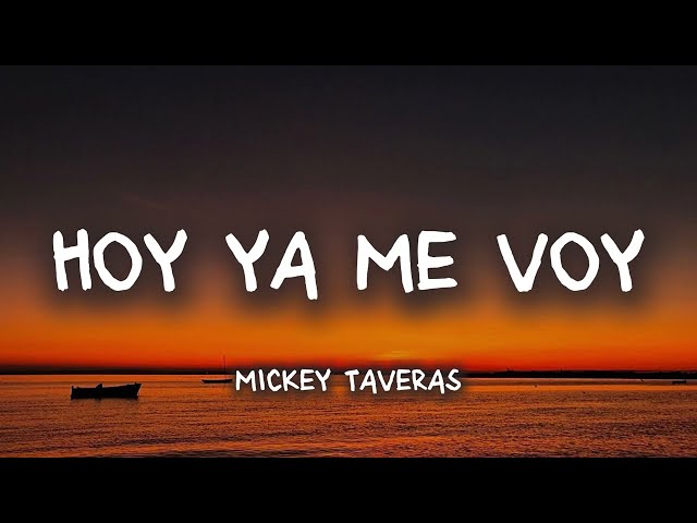 Hoy Ya Me voy (salsa) - Mickey Taveras (letra)