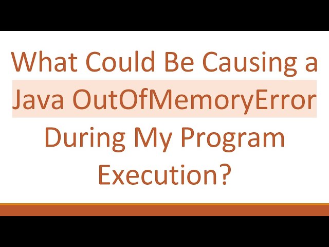 What Could Be Causing a Java OutOfMemoryError During My Program Execution?