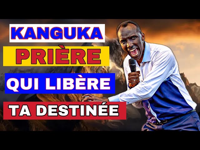 KANGUKA ! PRIÈRE DE FEU POUR DÉTRUIRE LES BLOCAGES ET ACCUEILLIR TA GUÉRISON